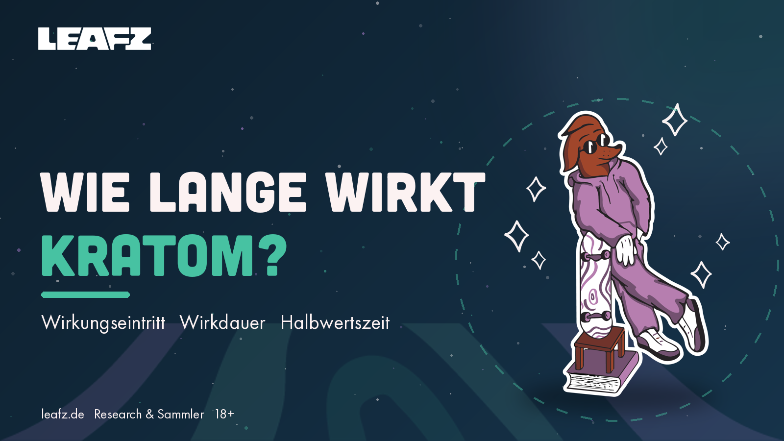 Kratom Wirkdauer — Wirkungseintritt, Wirkdauer und Halbwertszeit im LEAFZ Space-Design